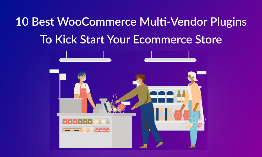 10-best-woocommerce-multi-vendor-plugins-to-kick-start-your-ecommerce-store